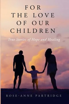 portada For the Love of Our Children: True Stories of Hope and Healing (in English)