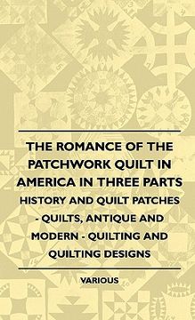 portada the romance of the patchwork quilt in america in three parts - history and quilt patches - quilts, antique and modern - quilting and quilting designs