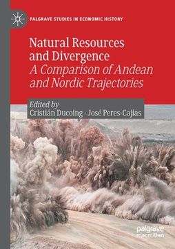 portada Natural Resources and Divergence: A Comparison of Andean and Nordic Trajectories (en Inglés)