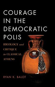 portada Courage in the Democratic Polis: Ideology and Critique in Classical Athens (en Inglés)