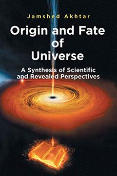 portada Origin and Fate of Universe: A Synthesis of Scientific and Revealed Perspectives (in English)