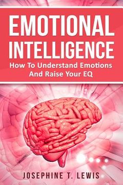 portada Emotional Intelligence: How To Understand Emotions And Raise Your EQ (en Inglés)