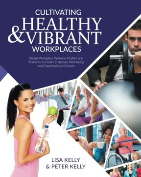 portada Cultivating Healthy & Vibrant Workplaces: Global Workplace Wellness Profiles and Practices to Foster Employee Well-Being and Organizational Growth (en Inglés)