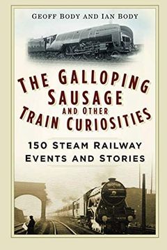 portada The Galloping Sausage and Other Train Curiosities: 150 Steam Railway Events & Stories (in English)
