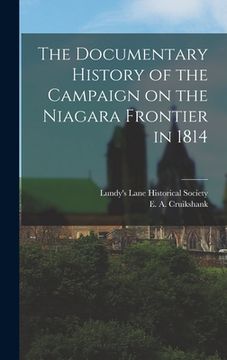 portada The Documentary History of the Campaign on the Niagara Frontier in 1814 (en Inglés)