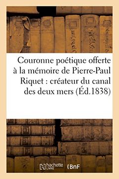portada Couronne poétique offerte à la mémoire de Pierre-Paul Riquet. Créateur du canal des deux mers (1838) (Litterature) (French Edition)