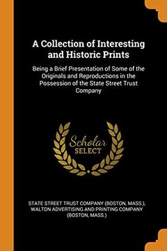 portada A Collection of Interesting and Historic Prints: Being a Brief Presentation of Some of the Originals and Reproductions in the Possession of the State Street Trust Company 