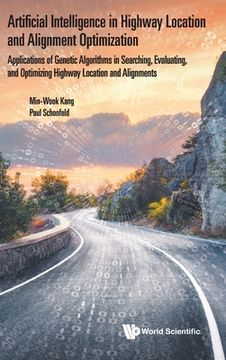 portada Artificial Intelligence in Highway Location and Alignment Optimization: Applications of Genetic Algorithms in Searching, Evaluating, and Optimizing Hi (en Inglés)
