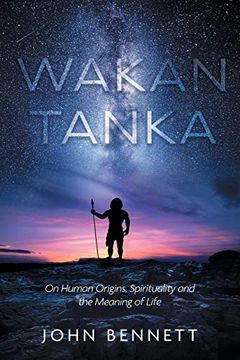 portada Wakan Tanka: On Human Origins, Spirituality and the Meaning of Life (en Inglés)