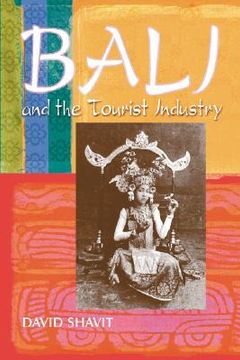 portada bali and the tourist industry: a history, 19061942 (en Inglés)