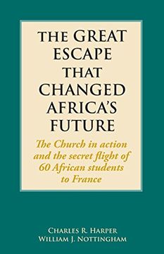 portada The Great Escape That Changed Africa's Future: The Church in Action and the Secret Flight of 60 African Students to France