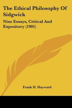 portada the ethical philosophy of sidgwick: nine essays, critical and expository (1901) (en Inglés)