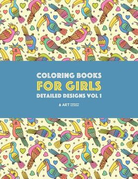 portada Coloring Books For Girls: Detailed Designs Vol 1: Advanced Coloring Pages For Older Girls & Teenagers; Zendoodle Flowers, Birds, Butterflies, He (en Inglés)
