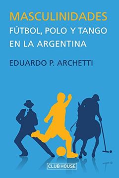 portada Masculinidades: Fútbol, Polo y Tango en la Argentina