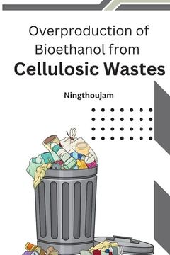 portada Overproduction of Bioethanol from Cellulosic Wastes (en Inglés)
