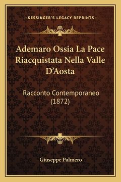 portada Ademaro Ossia La Pace Riacquistata Nella Valle D'Aosta: Racconto Contemporaneo (1872) (in Italian)