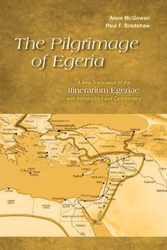 portada Pilgrimage of Egeria: A new Translation of the Itinerarium Egeriae With Introduction and Commentary (Alcuin Club Collections) (en Inglés)