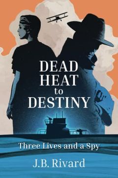 portada Dead Heat to Destiny: Three Lives and a spy 