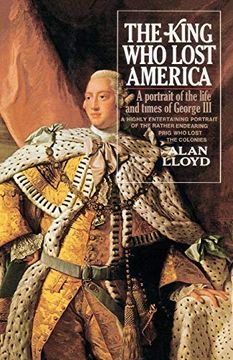portada The King who Lost America: A Portrait of the Life and Times of George iii (in English)