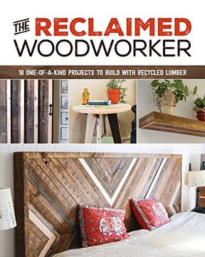 portada The Reclaimed Woodworker: 21 One-Of-A-Kind Projects to Build With Recycled Lumber (in English)
