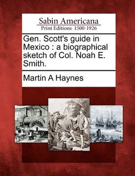 portada gen. scott's guide in mexico: a biographical sketch of col. noah e. smith. (in English)