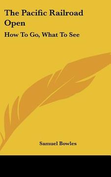 portada the pacific railroad open: how to go, what to see (en Inglés)