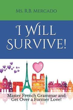 portada I Will Survive!: Master French Grammar and Get Over a Former Love! (en Inglés)