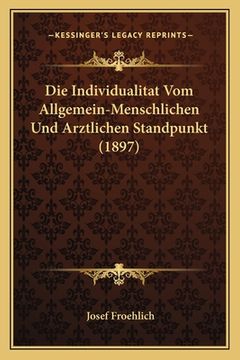 portada Die Individualitat Vom Allgemein-Menschlichen Und Arztlichen Standpunkt (1897) (en Alemán)