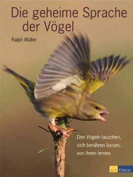 portada Die geheime Sprache der Vögel: Den Vögeln lauschen, sich berühren lassen, von ihnen lernen (en Alemán)