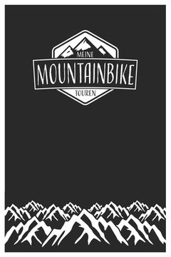 portada Meine Mountainbike Touren: Mountainbike Tourenbuch zum Ausfüllen Tourenbuch zum Eintragen als Geschenk für Mountainbiker Radfahrer, Fahrrad Fans (en Alemán)