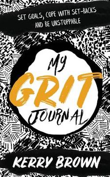 portada My Grit Journal: Set goals, cope with set-backs and be unstoppable (en Inglés)
