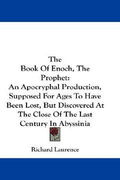 portada the book of enoch, the prophet: an apocryphal production, supposed for ages to have been lost, but discovered at the close of the last century in abys (en Inglés)