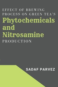 portada Effect of Brewing Process on Green Tea's Phytochemicals and Nitrosamine Production (in English)