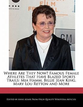 portada where are they now? famous female athletes that have blazed sports trails: mia hamm, billie jean king, mary lou retton and more