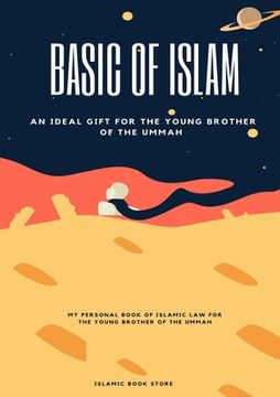 portada Basic of Islam: An Ideal Gift for the Young Brother of the Ummah (en Inglés)