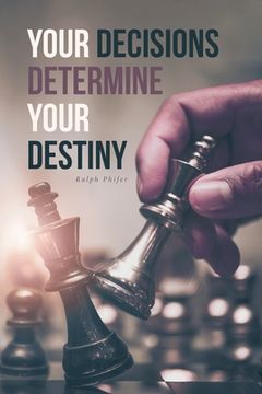 portada Your Decisions Determine Your Destiny (en Inglés)