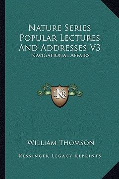 portada nature series popular lectures and addresses v3: navigational affairs (en Inglés)