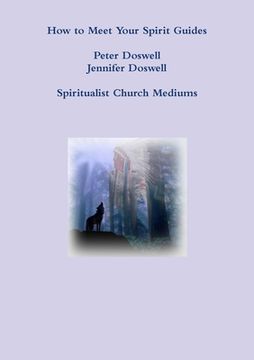 portada How to Meet Your Spirit Guides Peter Doswell Jennifer Doswell Spiritualist Church Mediums (en Inglés)