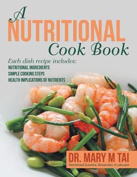 portada A Nutritional Cook Book: Each Dish Recipe Includes: Nutritional Ingredients Simple Cooking Steps Health Implications of Nutrients