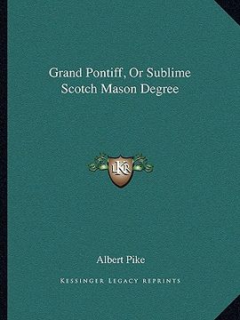 portada grand pontiff, or sublime scotch mason degree (in English)