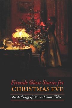 portada Fireside Ghost Stories for Christmas Eve: An Anthology of Winter Horror Tales (en Inglés)