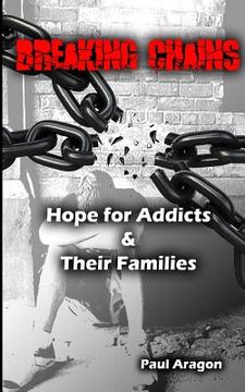 portada Breaking Chains: Hope for Addicts and Their Families (in English)