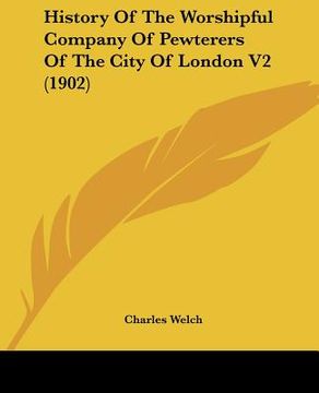 portada history of the worshipful company of pewterers of the city of london v2 (1902) (en Inglés)