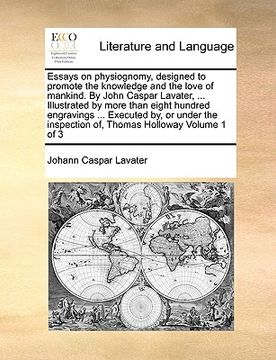 portada essays on physiognomy, designed to promote the knowledge and the love of mankind. by john caspar lavater, ... illustrated by more than eight hundred e (en Inglés)