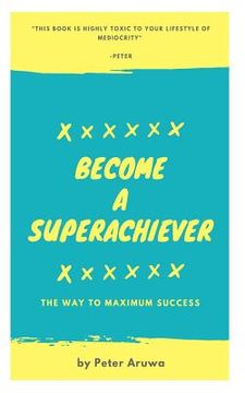 portada Become a Superachiever: The Way To Maximum Success (en Inglés)