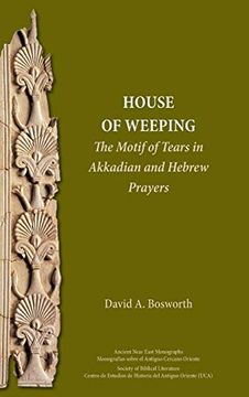 portada A House of Weeping: The Motif of Tears in Akkadian and Hebrew Prayers (Ancient Near East Monographs) 