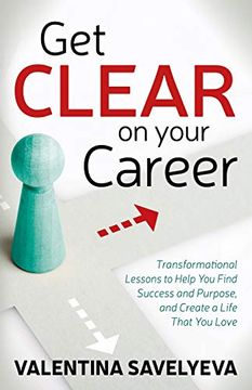 portada Get Clear on Your Career: Transformational Lessons to Help you Find Success and Purpose, and Create a Life That you Love (en Inglés)