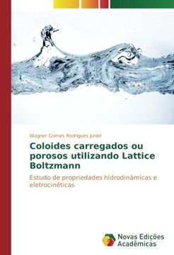portada Coloides carregados ou porosos utilizando Lattice Boltzmann: Estudo de propriedades hidrodinâmicas e eletrocinéticas