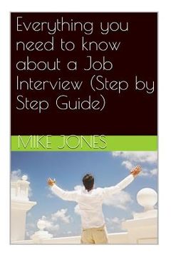 portada Everything you need to know about a Job Interview (Step by Step Guide) (en Inglés)