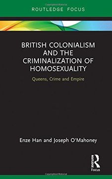 portada British Colonialism and the Criminalization of Homosexuality: Queens, Crime and Empire (Focus on Global Gender and Sexuality) (en Inglés)